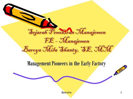 Sejarah Pemikiran Manajemen FE – Manajemen Baroya Mila Shanty, SE, MM