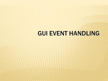 GUI event handling.