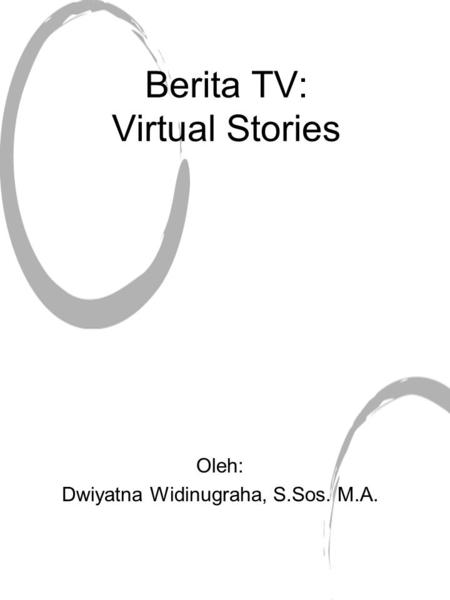 Berita TV: Virtual Stories Oleh: Dwiyatna Widinugraha, S.Sos. M.A.