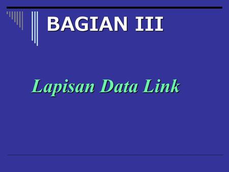 BAGIAN III Lapisan Data Link.