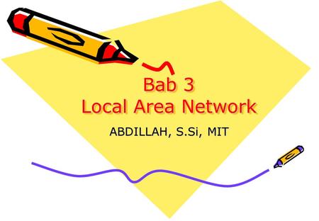 Bab 3 Local Area Network ABDILLAH, S.Si, MIT.