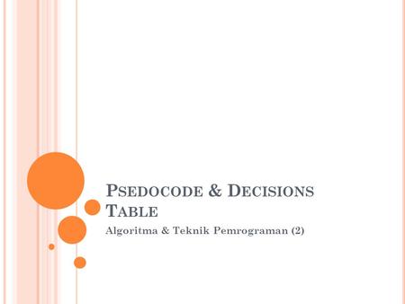 P SEDOCODE & D ECISIONS T ABLE Algoritma & Teknik Pemrograman (2)