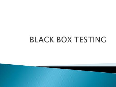 BLACK BOX TESTING.