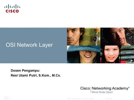 © 2007 Cisco Systems, Inc. All rights reserved.Cisco Public ITE PC v4.0 Chapter 1 1 OSI Network Layer Dosen Pengampu: Resi Utami Putri, S.Kom., M.Cs.