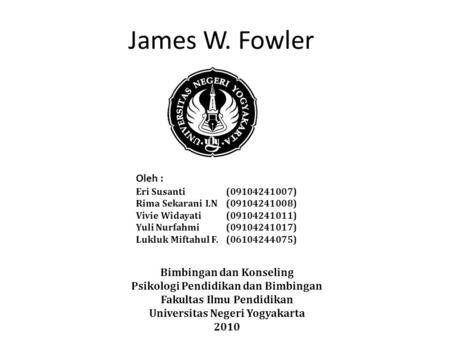 James W. Fowler Oleh : Bimbingan dan Konseling