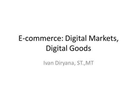E-commerce: Digital Markets, Digital Goods