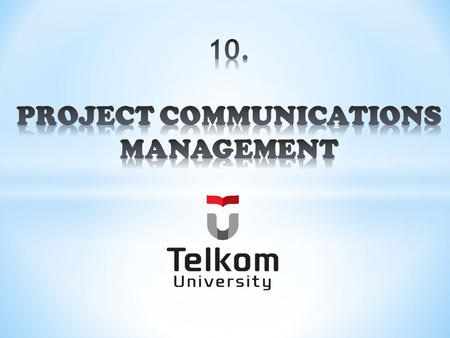 10. PROJECT COMMUNICATIONS MANAGEMENT