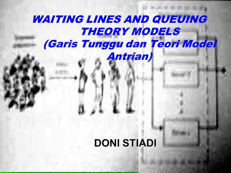 WAITING LINES AND QUEUING THEORY MODELS (Garis Tunggu dan Teori Model Antrian) DONI STIADI.