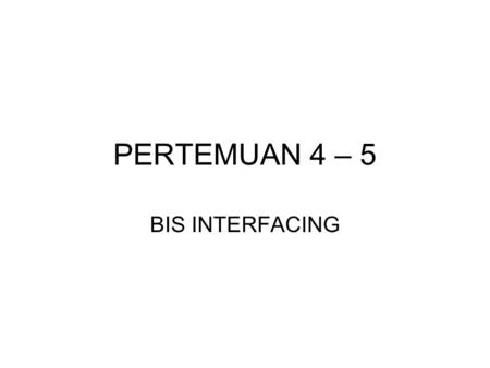 PERTEMUAN 4 – 5 BIS INTERFACING.