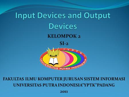 KELOMPOK 2 SI-2 FAKULTAS ILMU KOMPUTER JURUSAN SISTEM INFORMASI UNIVERSITAS PUTRA INDONESIA”YPTK”PADANG 2011.