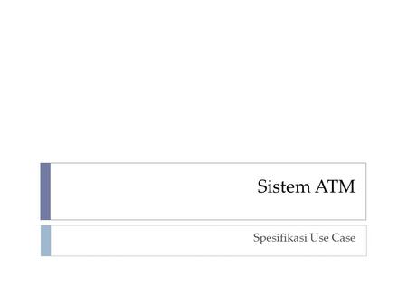 Sistem ATM Spesifikasi Use Case.