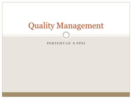 Quality Management Pertemuan 8 PPSI.