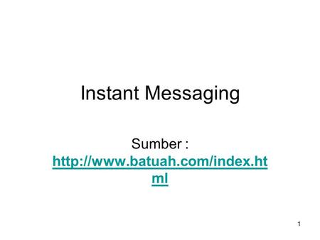 Sumber : http://www.batuah.com/index.html Instant Messaging Sumber : http://www.batuah.com/index.html.