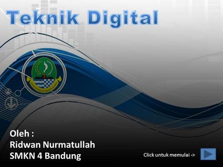 Teknik Digital Oleh : Ridwan Nurmatullah SMKN 4 Bandung