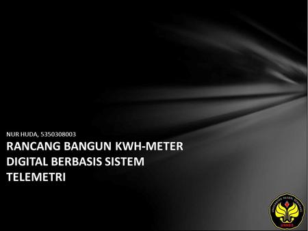 NUR HUDA, 5350308003 RANCANG BANGUN KWH-METER DIGITAL BERBASIS SISTEM TELEMETRI.