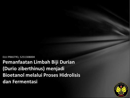 ELLI PRASTYO, 5251308004 Pemanfaatan Limbah Biji Durian (Durio ziberthinus) menjadi Bioetanol melalui Proses Hidrolisis dan Fermentasi.