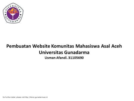 Pembuatan Website Komunitas Mahasiswa Asal Aceh Universitas Gunadarma Usman Afandi. 31105690 for further detail, please visit