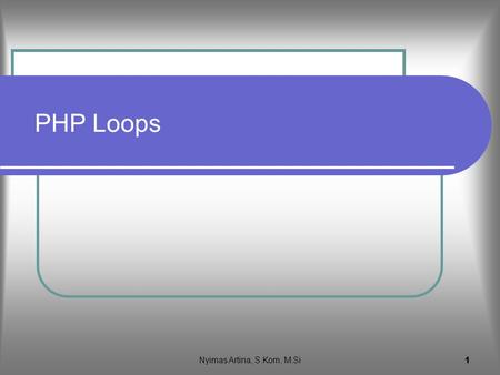 Nyimas Artina, S.Kom, M.Si 1 PHP Loops 2 Loop for dan break Loop for memiliki format sama dengan bahasa C kecuali pada variabelnya menggunakan $nama.