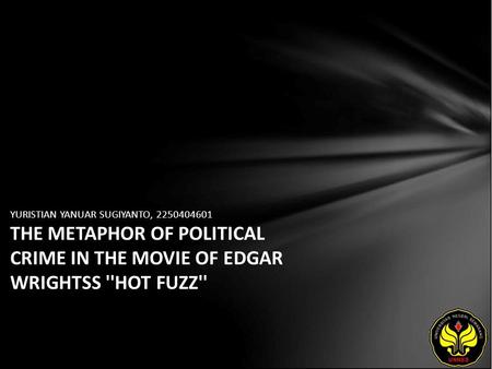 YURISTIAN YANUAR SUGIYANTO, 2250404601 THE METAPHOR OF POLITICAL CRIME IN THE MOVIE OF EDGAR WRIGHTSS ''HOT FUZZ''