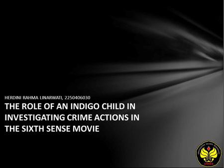 HERDINI RAHMA LINARWATI, 2250406030 THE ROLE OF AN INDIGO CHILD IN INVESTIGATING CRIME ACTIONS IN THE SIXTH SENSE MOVIE.