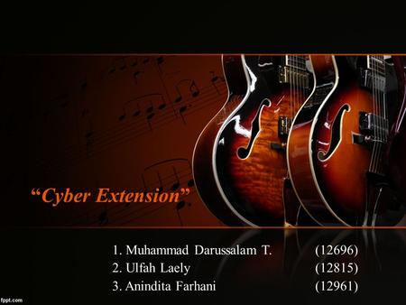 “Cyber Extension” 1. Muhammad Darussalam T. (12696)