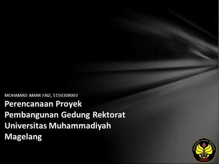 MOHAMAD AMAR FAIZ, 5150308003 Perencanaan Proyek Pembangunan Gedung Rektorat Universitas Muhammadiyah Magelang.