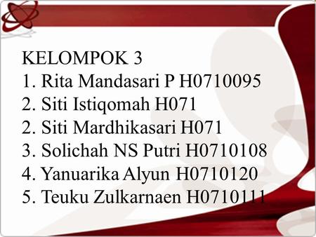 KELOMPOK 3 1. Rita Mandasari P H Siti Istiqomah H071 2
