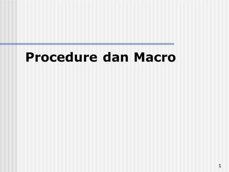 Procedure dan Macro.