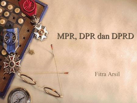 MPR, DPR dan DPRD Fitra Arsil.