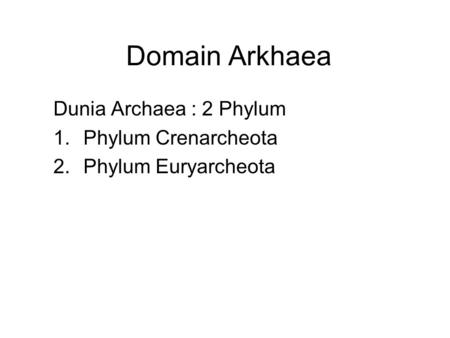 Dunia Archaea : 2 Phylum Phylum Crenarcheota Phylum Euryarcheota