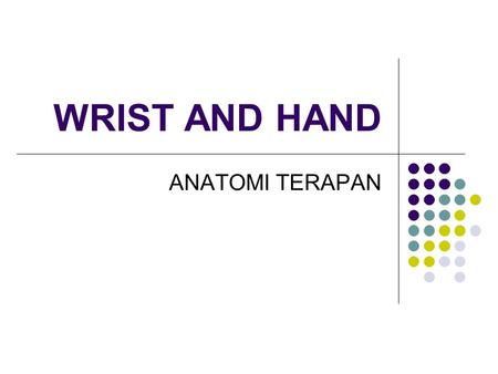 WRIST AND HAND ANATOMI TERAPAN.