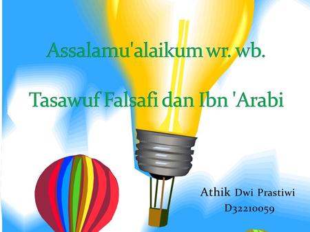 Athik Dwi Prastiwi D32210059 Menurut At-Taftazani, tasawuf falsafi mulai muncul dalam Islam sejak abad keenam Hijriyah. Sejak itu, tasawuf ini terus.
