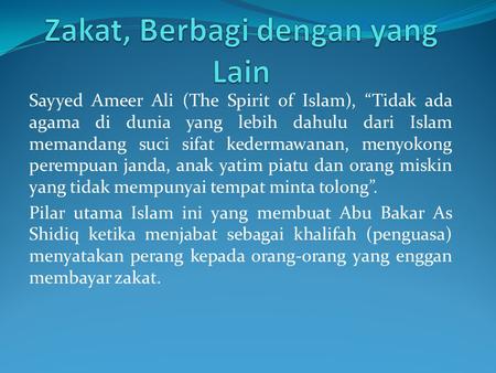 Sayyed Ameer Ali (The Spirit of Islam), “Tidak ada agama di dunia yang lebih dahulu dari Islam memandang suci sifat kedermawanan, menyokong perempuan janda,