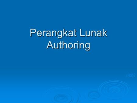 Perangkat Lunak Authoring. Authoring Tools software programs that let you create content without the need to write programming code.