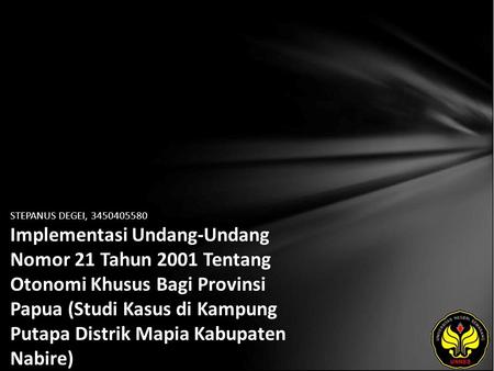 STEPANUS DEGEI, 3450405580 Implementasi Undang-Undang Nomor 21 Tahun 2001 Tentang Otonomi Khusus Bagi Provinsi Papua (Studi Kasus di Kampung Putapa Distrik.