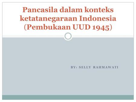 Pancasila dalam konteks ketatanegaraan Indonesia (Pembukaan UUD 1945)