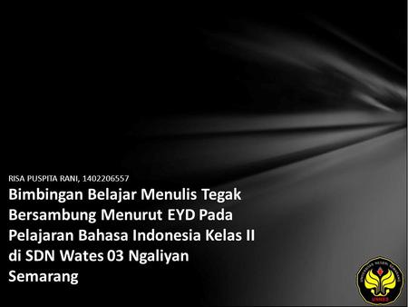 RISA PUSPITA RANI, 1402206557 Bimbingan Belajar Menulis Tegak Bersambung Menurut EYD Pada Pelajaran Bahasa Indonesia Kelas II di SDN Wates 03 Ngaliyan.