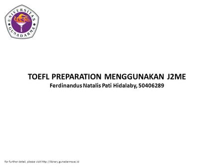 TOEFL PREPARATION MENGGUNAKAN J2ME Ferdinandus Natalis Pati Hidalaby, 50406289 for further detail, please visit
