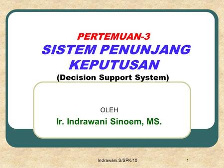 PERTEMUAN-3 SISTEM PENUNJANG KEPUTUSAN (Decision Support System)