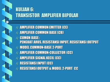 KULIAH 6: TRANSISTOR AMPLIFIER BIPOLAR