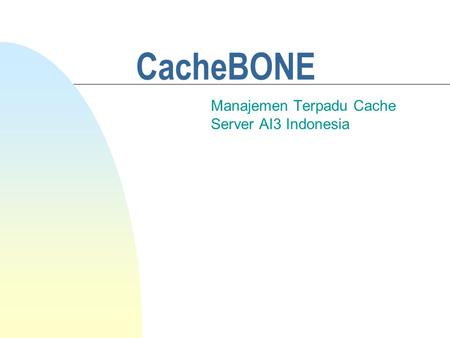 CacheBONE Manajemen Terpadu Cache Server AI3 Indonesia.