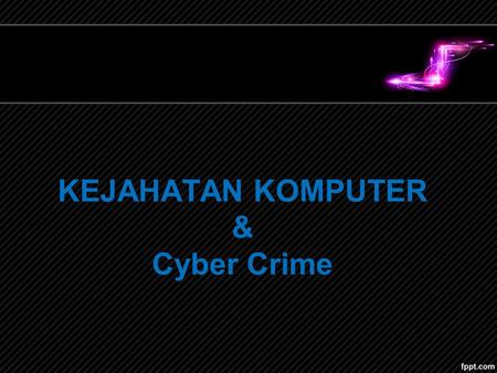KEJAHATAN KOMPUTER & Cyber Crime