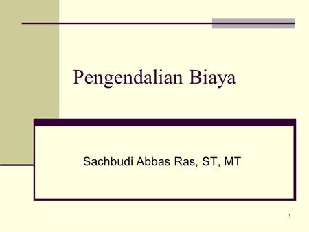 1 Pengendalian Biaya Sachbudi Abbas Ras, ST, MT. 2 Pendahuluan Lingkup Bahasan Akuntansi Akuntansi Biaya Ekonomi Teknik.