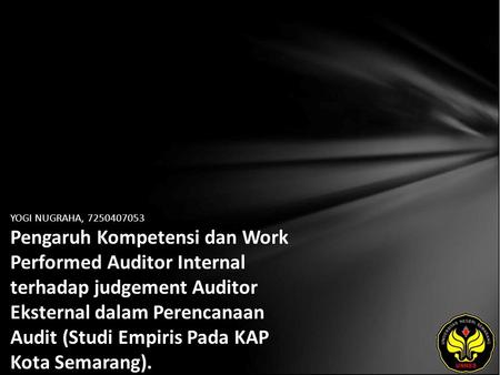 YOGI NUGRAHA, 7250407053 Pengaruh Kompetensi dan Work Performed Auditor Internal terhadap judgement Auditor Eksternal dalam Perencanaan Audit (Studi Empiris.