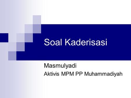 Soal Kaderisasi Masmulyadi Aktivis MPM PP Muhammadiyah.