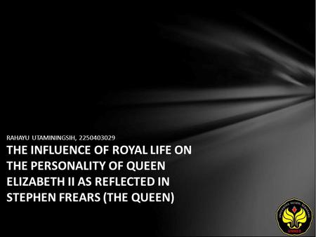 RAHAYU UTAMININGSIH, 2250403029 THE INFLUENCE OF ROYAL LIFE ON THE PERSONALITY OF QUEEN ELIZABETH II AS REFLECTED IN STEPHEN FREARS (THE QUEEN)