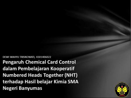 DEWI WAHYU TRISNOWATI, 4301406022 Pengaruh Chemical Card Control dalam Pembelajaran Kooperatif Numbered Heads Together (NHT) terhadap Hasil belajar Kimia.