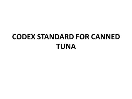 CODEX STANDARD FOR CANNED TUNA. CODEX STANDARD FOR CANNED TUNA AND BONITO CODEX STAN 70-1981. Rev.1995 berasal dari Italia, direvisi di Norwegia (digunakan.