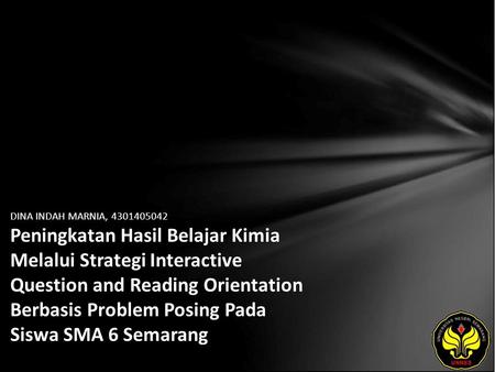 DINA INDAH MARNIA, 4301405042 Peningkatan Hasil Belajar Kimia Melalui Strategi Interactive Question and Reading Orientation Berbasis Problem Posing Pada.