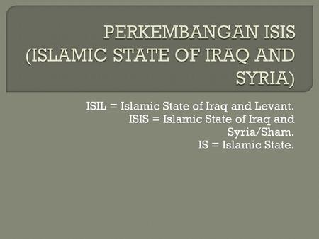 PERKEMBANGAN ISIS (ISLAMIC STATE OF IRAQ AND SYRIA)